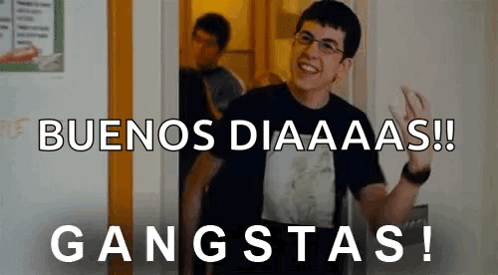 A Man Standing In A Doorway With The Words Buenos Diaaaas !! Gangstas Written On The Bottom GIF