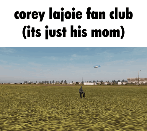 A Man Standing In A Field With The Words Corey Lajoie Fan Club ( Its Just His Mom ) GIF