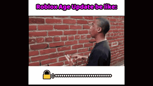 A Man Standing In Front Of A Brick Wall With The Words Roblox Age Update Be Like Written Above Him GIF
