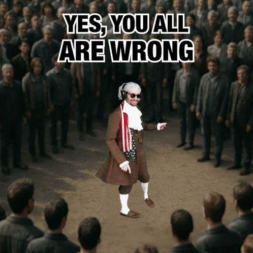 A Man Standing In Front Of A Crowd With The Words Yes You All Are Wrong Above Him GIF