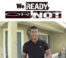 A Man Standing In Front Of A House With The Words We Ready Or Not Written Above Him GIF