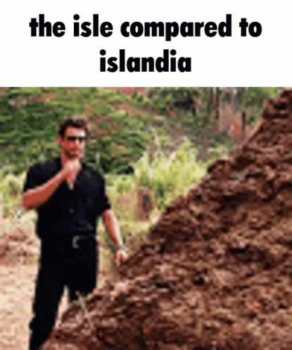 A Man Standing In Front Of A Pile Of Dirt With The Words The Isle Compared To Islandia GIF
