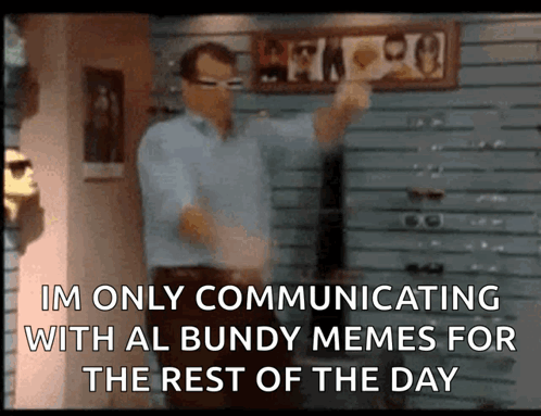 Man Standing In Front Of Im Only Communicating With Al Bundy Memes Sign GIF