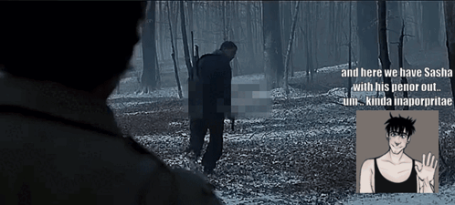 a man standing in the woods with the words " and here we have sasha with his penor out " below him
