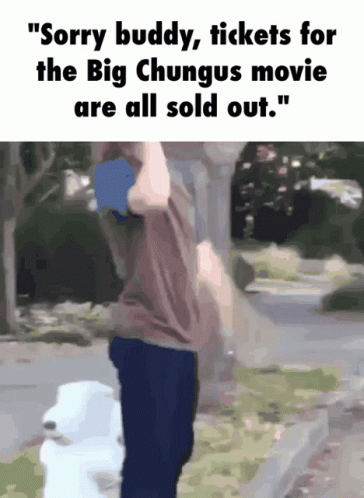 A Man Standing Next To A Stuffed Animal That Says " Sorry Buddy Tickets For The Big Chungus Movie Are All Sold Out GIF