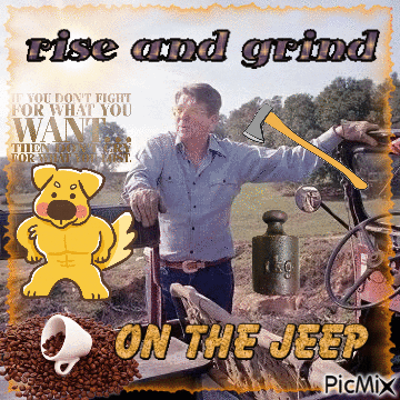 A Man Standing Next To A Tractor With The Words Rise And Grind On The Jeep Below Him GIF