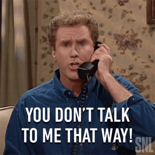 A Man Talking On A Phone With The Words You Don 'T Talk To Me That Way GIF