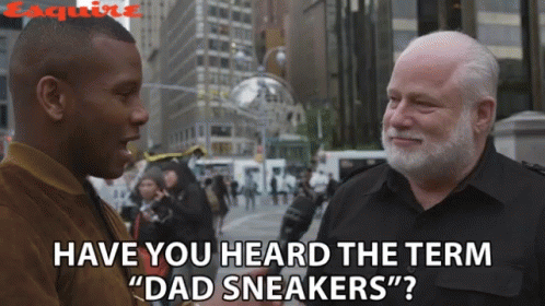A Man Talking To Another Man With The Words " Have You Heard The Term Dad Sneakers " GIF