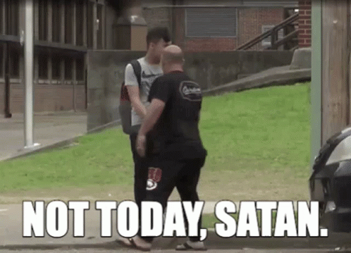 A Man Talking To Another Man With The Words " Not Today Satan " Written On The Bottom GIF