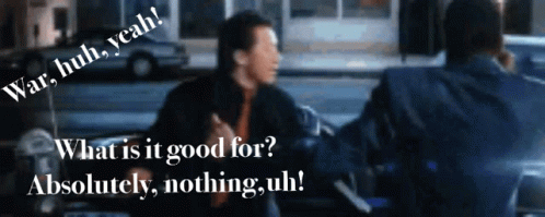 A Man Talking To Another Man With The Words War Huh Yeah What Is It Good For Absolutely Nothing Uh Written On The Bottom GIF