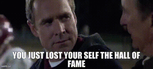A Man Talking To Another Man With The Words " You Just Lost Your Self The Hall Of Fame " Below Him GIF