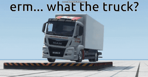 A Man Truck Is Sitting On A Platform With The Words Erm What The Truck GIF