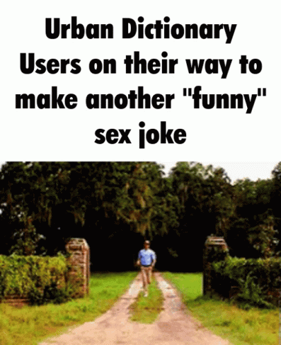 A Man Walking Down A Dirt Road With The Words Urban Dictionary Users On Their Way To Make Another Funny Sex Joke GIF