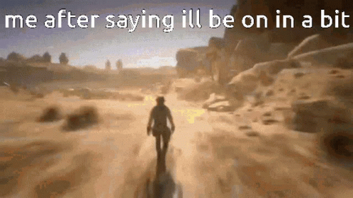 A Man Walking In The Desert With The Words Me After Saying Ill Be On In A Bit Below Him GIF