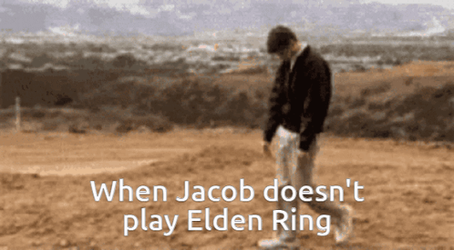 A Man Walking In The Dirt With The Words " When Jacob Does N't Play Elden Ring " Below Him GIF
