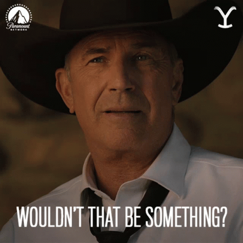 A Man Wearing A Cowboy Hat And Tie Says " Wouldn T That Be Something " GIF