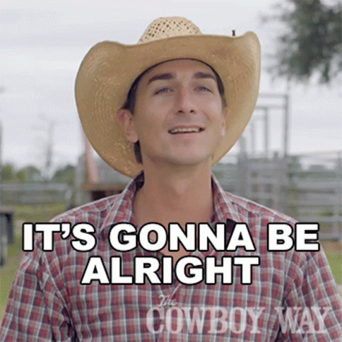 a man wearing a cowboy hat says " it 's gonna be alright "