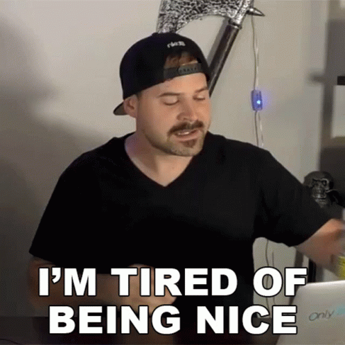A Man Wearing A Hat And A Black Shirt Says " I 'M Tired Of Being Nice " GIF