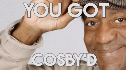 a man wearing a hat with the words you got cosby 'd above him
