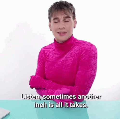A Man Wearing A Pink Turtleneck And Gloves Says Listen Sometimes Another Inch Is All It Takes GIF