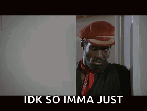 A Man Wearing A Red Hat And A Red Scarf Has The Words Idk So Imma Just Above Him GIF