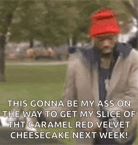 A Man Wearing A Red Hat Says This Gonna Be My Ass On The Way To Get My Slice Of Caramel Red Velvet Cheesecake GIF
