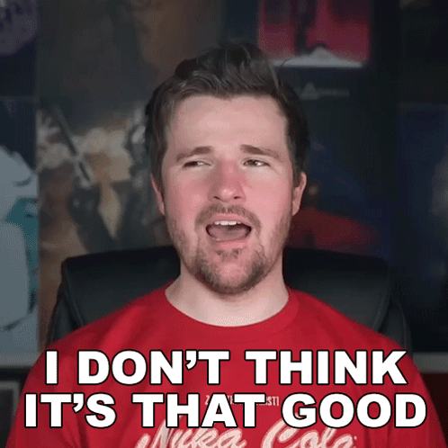 A Man Wearing A Red Shirt That Says I Don T Think It 'S That Good GIF