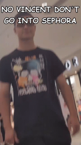 A Man Wearing A Shirt That Says ' No Vincent Do N't Go Into Sephora ' On It GIF
