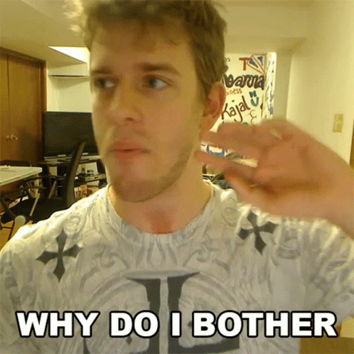 A Man Wearing A Shirt That Says " Why Do I Bother " GIF