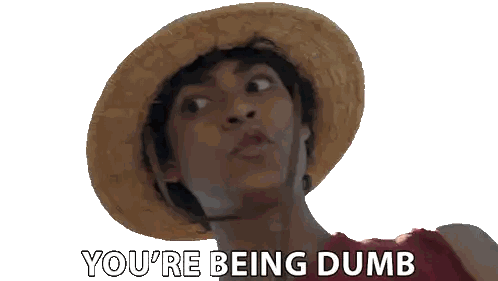 a man wearing a straw hat has the words you 're being dumb below him