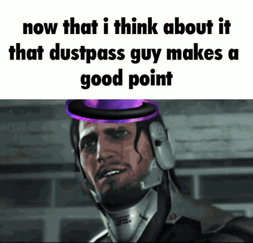 A Man Wearing A Top Hat With The Words Now That I Think About It That Dustpass Guy Makes A Good Point Below Him GIF