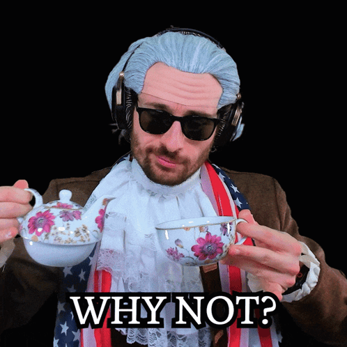 A Man Wearing A Wig And Sunglasses Is Holding A Cup Of Tea With The Words " Why Not " Above Him GIF