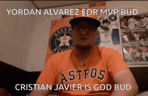 A Man Wearing An Astros Shirt And A Hat Says Yordan Alvarez For Mvp Bud Christian Javier Is God Bud GIF