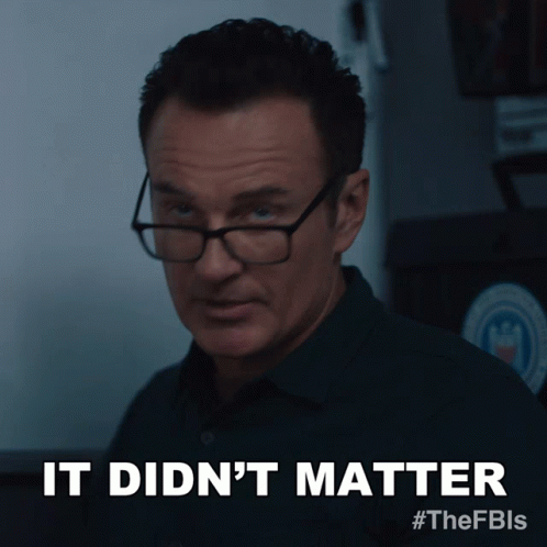 A Man Wearing Glasses And A Blue Shirt Says It Did N't Matter GIF