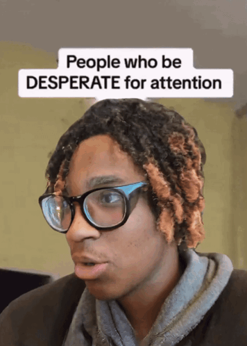 A Man Wearing Glasses And A Hat With The Words People Who Be Desperate For Attention GIF