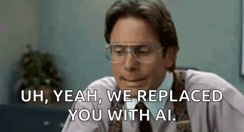 A Man Wearing Glasses And A Tie Is Saying `` Uh , Yeah , We Replaced You With Ai . `` GIF