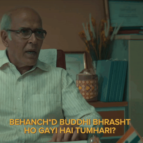 A Man Wearing Glasses And A White Shirt Says " Behanch * D Buddhi Bhrasht Ho Gayi Hai Tumhari " GIF