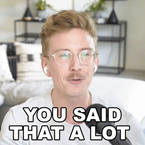 A Man Wearing Glasses And Airpods Says You Said That A Lot GIF
