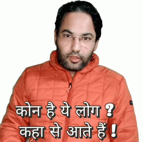 A Man Wearing Glasses And An Orange Jacket Says " Kon He Ye Log ? Kaha Se Aate Hai " GIF
