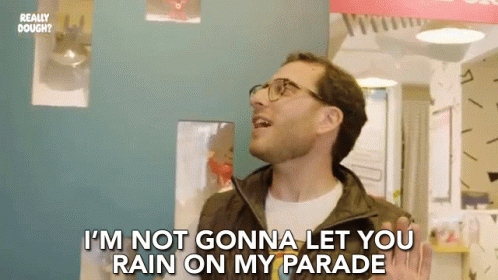 A Man Wearing Glasses Is Saying I 'M Not Gonna Let You Rain On My Parade GIF