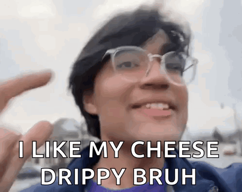 A Man Wearing Glasses Is Smiling And Saying I Like My Cheese Drippy Bruh GIF