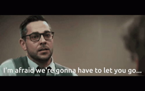 A Man Wearing Glasses Says I 'M Afraid We Re Gonna Have To Let You Go GIF