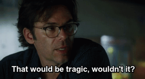 A Man Wearing Glasses Says " That Would Be Tragic Wouldn 'T It " GIF
