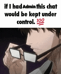 A Man Wearing Glasses With The Words If I Had Admin This Chat Would Be Kept Under Control 100 GIF