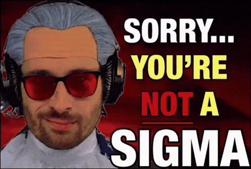 a man wearing headphones and red sunglasses says " sorry you 're not a sigma "