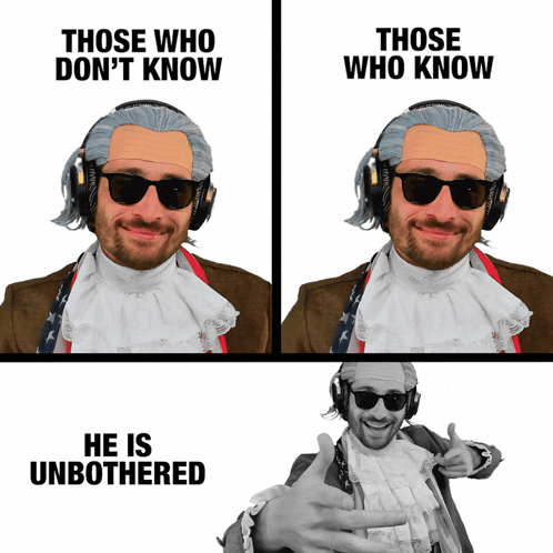 A Man Wearing Headphones And Sunglasses With The Words " Those Who Don 'T Know " And " He Is Unbothered " Below Him GIF