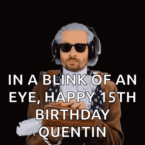 A Man Wearing Sunglasses And Headphones Says In A Blink Of An Eye , Happy 15Th Birthday Quentin GIF