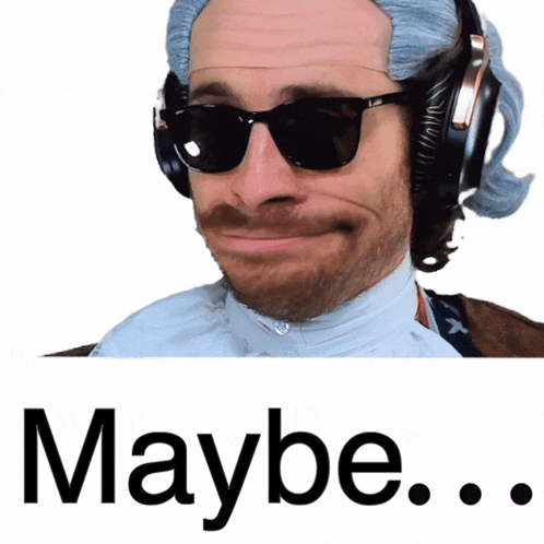 A Man Wearing Sunglasses And Headphones Says " Maybe " GIF