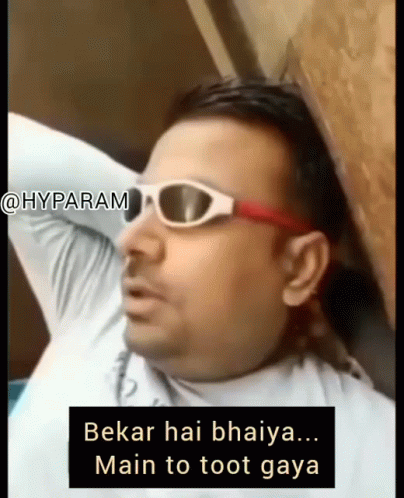 A Man Wearing Sunglasses Has A Caption That Says Bekar Hai Bahiya Main To Toot Gaya GIF