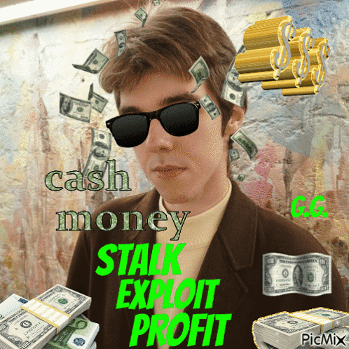 A Man Wearing Sunglasses Is Surrounded By Stacks Of Money With The Words Cash Money Stalk Exploit Profit GIF
